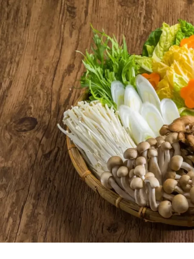   3 Cách nấu lẩu nấm chay độc đáo, thơm ngon và thanh đạm tại nhà