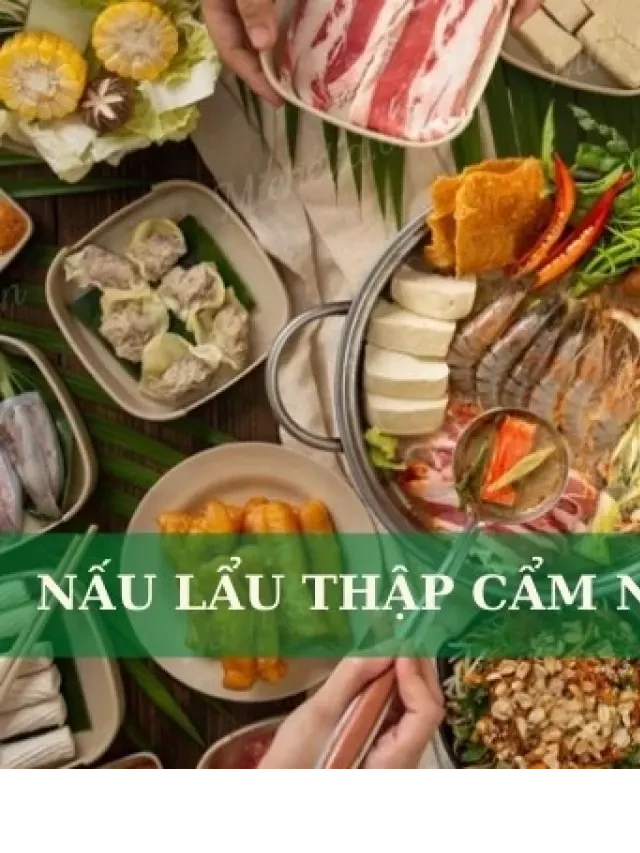   Lẩu thập cẩm - Một món ngon hấp dẫn trong mùa đông