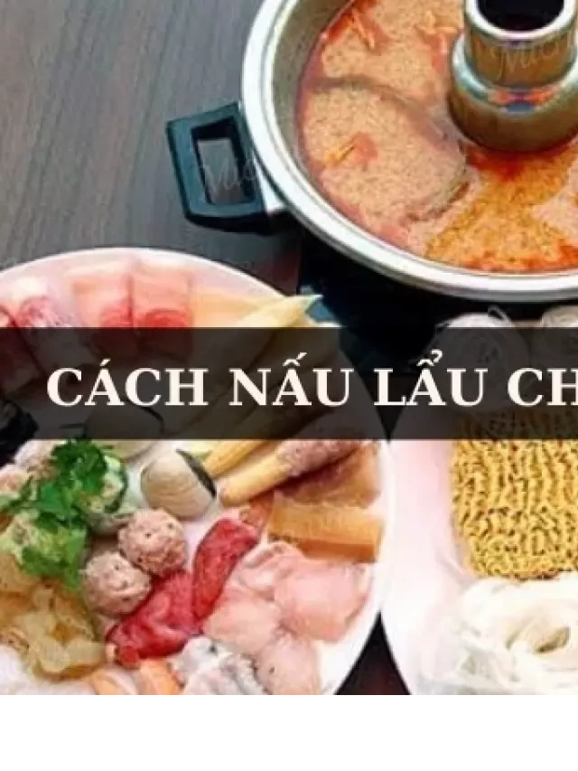   5 Cách Nấu Lẩu Cho 10 Người Ăn Xua Tan Cái Rét Đầu Đông