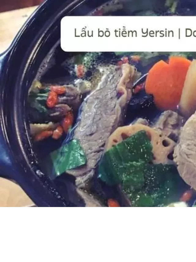   Lẩu bò tiềm Yersin - Một trải nghiệm ẩm thực độc đáo tại Đà Lạt
