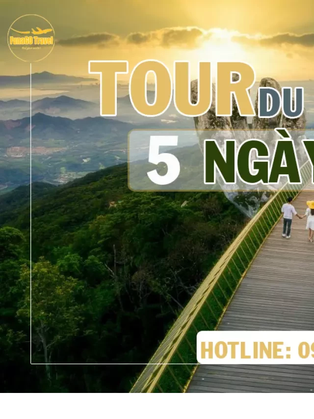   Tour du lịch Đà Nẵng 5 ngày 4 đêm: Kỳ quan vùng đất miền Trung