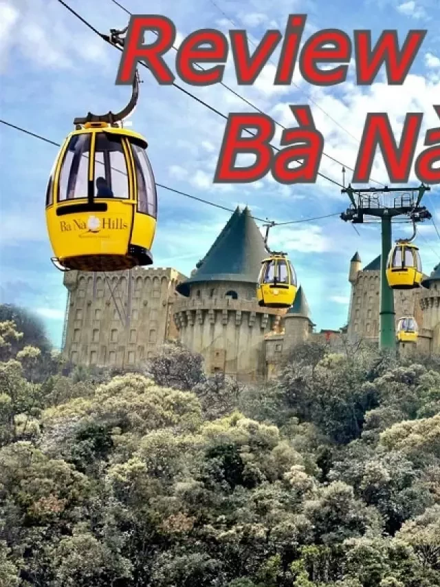   Kinh nghiệm du lịch Bà Nà Hill 3/2024: Ăn chơi &amp; mẹo giảm giá vé