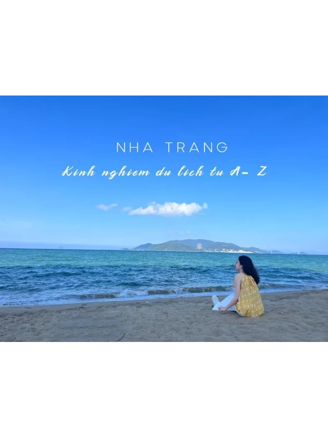   Kinh nghiệm du lịch Nha Trang tự túc siêu tiết kiệm 2024