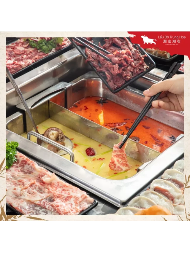   Lẩu Bò Trung Hoa Thái Hà: Một trải nghiệm thú vị đậm chất văn hóa Trung Hoa